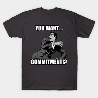 Commitment? T-Shirt